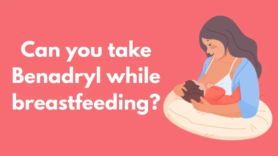 Can you take benadryl while breastfeeding?