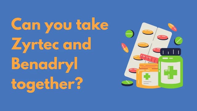 Can you take zyrtec and benadryl together?
