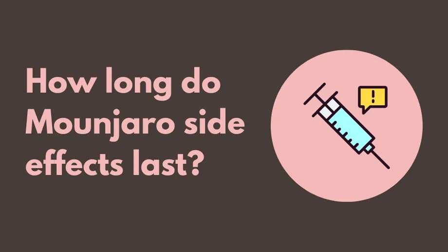 How long do Mounjaro side effects last?