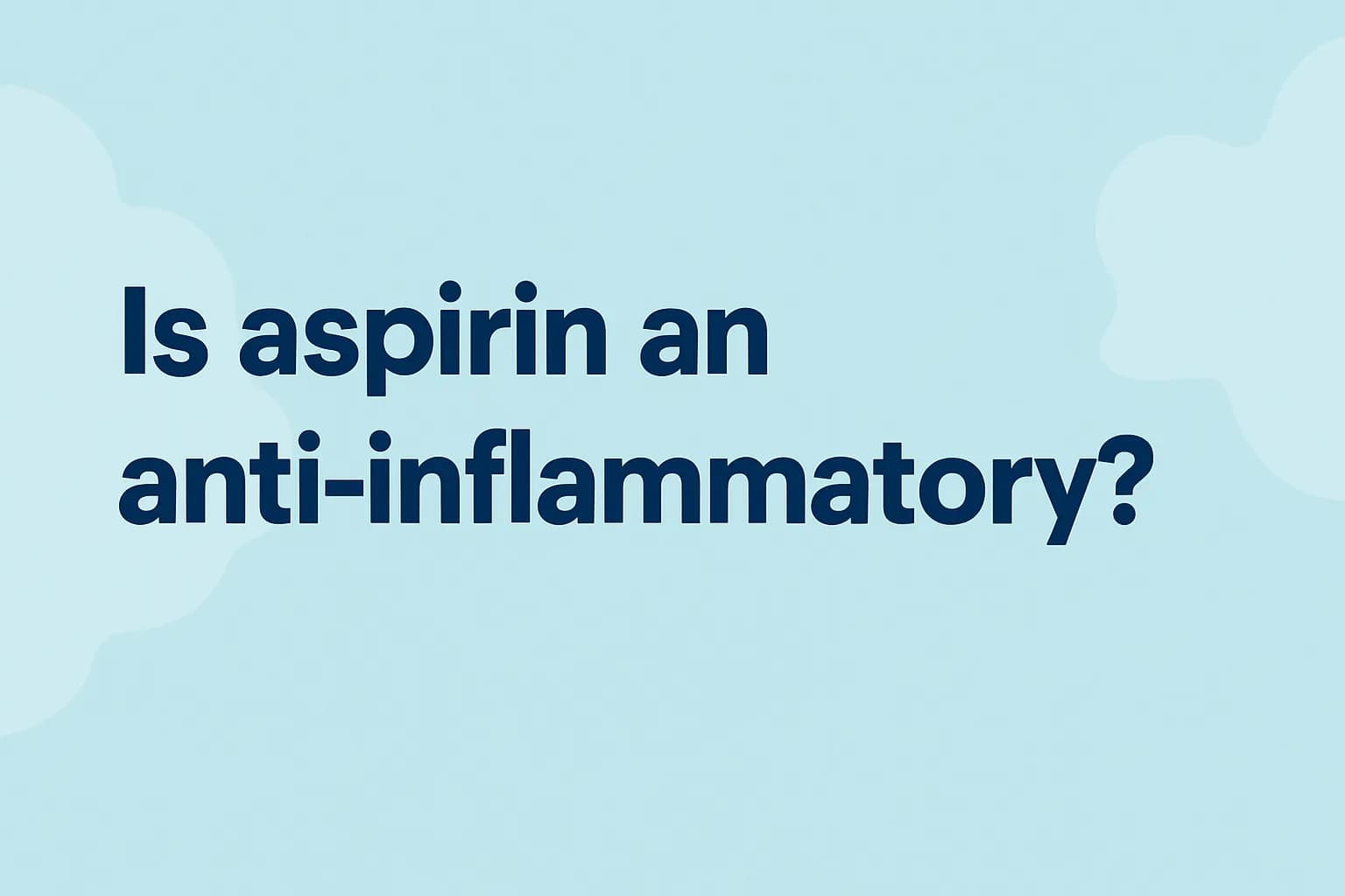 Is aspirin an anti-inflammatory?